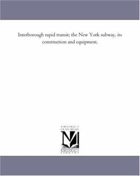 Paperback Interborough Rapid Transit; The New York Subway, Its Construction and Equipment. Book