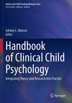 Handbook of Clinical Child Psychology: Integrating Theory and Research Into Practice