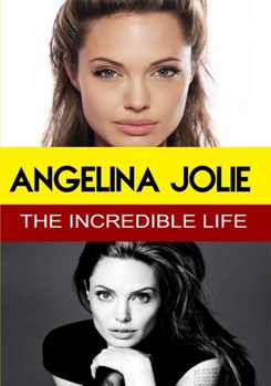 Angelina Jolie: The Incredible Life