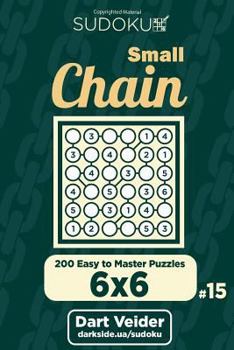 Paperback Small Chain Sudoku - 200 Easy to Master Puzzles 6x6 (Volume 15) Book