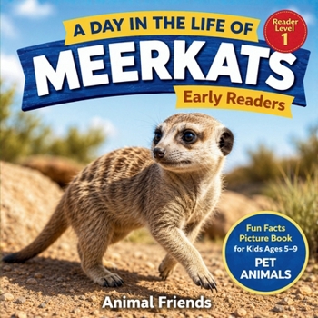 Meerkats: A Day in the Life of a Meerkat for Kids: Fun Facts Nonfiction Picture Book for Early Readers, Classrooms, and Homeschool Kids Ages 5–9