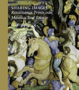 Hardcover Sharing Images: Renaissance Prints Into Ceramic and Bronze Book