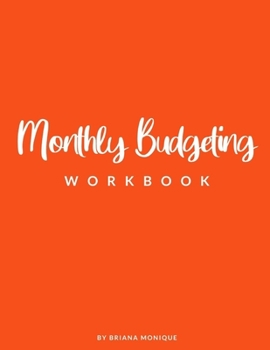 Monthly Budgeting Workbook: Monthly Budget Finance Goals Expense Tracker Debt Tracker Organizer Online Bill Pay Financial Planner