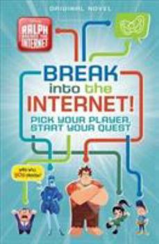 Hardcover Ralph Breaks the Internet: Break Into the Internet!: Pick Your Player, Start Your Quest Book