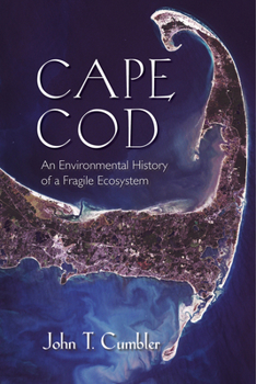 Cape Cod: An Environmental History of a Fragile Ecosystem - Book  of the Environmental History of the Northeast
