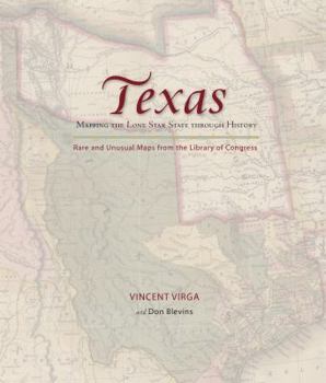 Texas: Mapping the Lone Star State through History: Rare and Unusual Maps from the Library of Congress - Book  of the Mapping the States through History