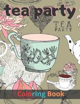 Paperback tea party coloring book: a fun coloring book tea party with cake for adult great gift tea lovers, men and women, littel girls Relieve stress an Book
