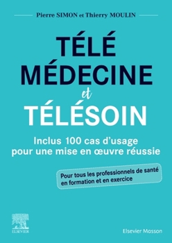 Paperback Télémédecine Et Télésoin: Inclus 100 Cas d'Usage Pour Une Mise En Oeuvre Réussie [French] Book