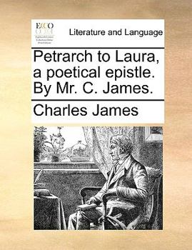 Paperback Petrarch to Laura, a Poetical Epistle. by Mr. C. James. Book