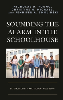 Paperback Sounding the Alarm in the Schoolhouse: Safety, Security, and Student Well-Being Book