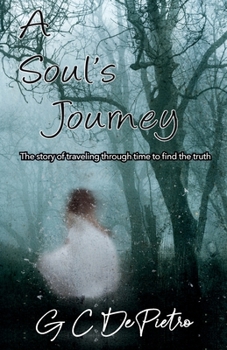 Paperback A Soul's Journey: The Story of Traveling through Time to Find the Truth Book