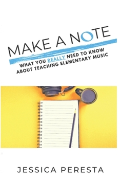 Paperback Make A Note: What You Really Need To Know About Teaching Elementary Music Book