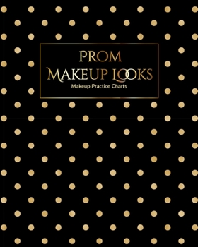 Paperback My Prom Makeup Chart Journal: Make Up Charts to Brainstorm Ideas and Practice Your Prom Night Looks Book