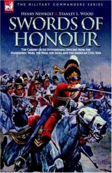 Paperback Swords of Honour - The Careers of Six Outstanding Officers from the Napoleonic Wars, the Wars for India and the American Civil War Book