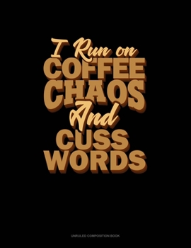 Paperback I Run On Coffee, Chaos, And Cuss Words: Unruled Composition Book