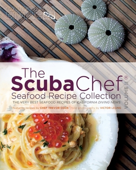 Paperback The SCUBA Chef Seafood Recipe Collection: The Very Best Seafood Recipes of California Diving News Book