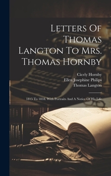 Hardcover Letters Of Thomas Langton To Mrs. Thomas Hornby: 1815 To 1818. With Portraits And A Notice Of His Life Book