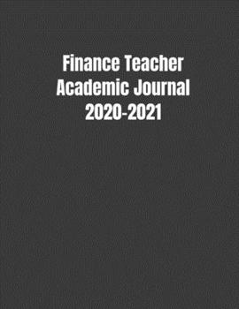 Finance Teacher Academic Journal 2020-2021: Financial Teacher Calendar Organizer with To-Do List, Notes, Class Schedule