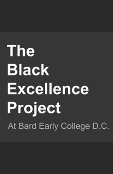 Paperback The Black Excellence Project: Bard Early College D.C. Book