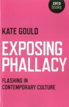Paperback Exposing Phallacy: Flashing in Contemporary Culture Book