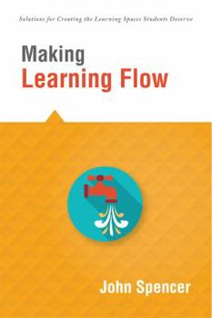 Paperback Making Learning Flow: Instruction and Assessment Strategies That Empower Students to Love Learning and Reach New Levels of Achievement Book