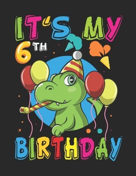 It's My 6th Birthday: Kids Dinosaur Rawr I'm 6 Year 6th Birthday T Rex Boys Gift - Writing Drawing Journal For Kids