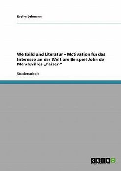 Paperback Weltbild und Literatur - Motivation für das Interesse an der Welt am Beispiel John de Mandevilles "Reisen [German] Book