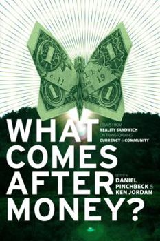Paperback What Comes After Money?: Essays from Reality Sandwich on Transforming Currency and Community Book