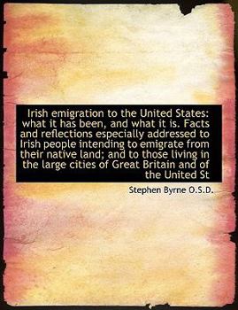 Irish Emigration to the United States : What it has been, and what it Is. Facts and reflections Espec