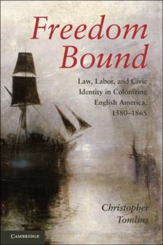 Paperback Freedom Bound: Law, Labor, and Civic Identity in Colonizing English America, 1580-1865 Book