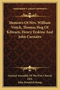 Paperback Memoirs Of Mrs. William Veitch, Thomas Hog Of Kiltearn, Henry Erskine And John Carstairs Book