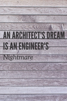 An Architect's Dream is An Engineer's Nightmare: Architect project sketchbook with Funny Quotes. Goof for Drawing, Drafting Projects, Designing, Model Working. Architecture Gifts for Students or Profe
