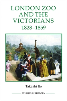 London Zoo and the Victorians, 1828-1859 - Book  of the Royal Historical Society Studies in History New