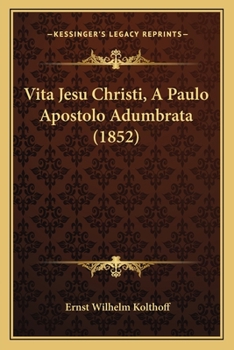 Paperback Vita Jesu Christi, A Paulo Apostolo Adumbrata (1852) [Italian] Book