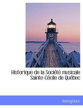 Paperback Historique de La Soci T Musicale Sainte-C Cile de Qu Bec [French] Book