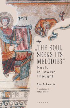 Hardcover "The Soul Seeks Its Melodies": Music in Jewish Thought Book