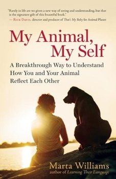 Paperback My Animal, My Self: A Breakthrough Way to Understand How You and Your Animal Reflect Each Other Book