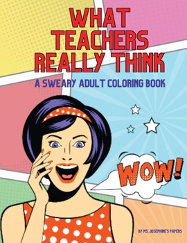 Paperback What Teachers Really Think; A Sweary Adult Coloring Book