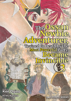 Paperback The Ossan Newbie Adventurer, Trained to Death by the Most Powerful Party, Became Invincible Volume 3: Volume 3 Book
