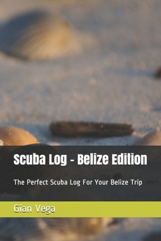 Scuba Log - Belize Edition: The Perfect Scuba Log For Your Belize Trip (9x6)