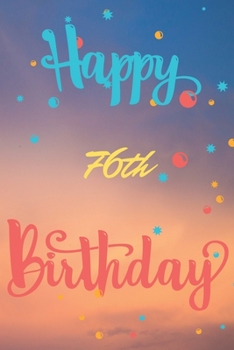Paperback Happy 76th Birthday: 76th Birthday Gift / Journal / Notebook / Diary / Unique Greeting & Birthday Card Alternative Book