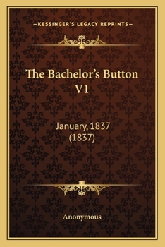 Paperback The Bachelor's Button V1: January, 1837 (1837) Book