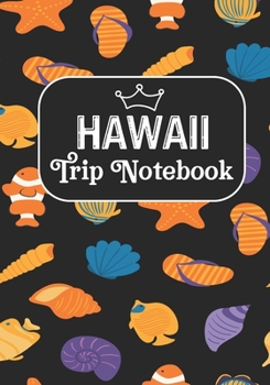 Hawaii Trip Notebook: Road Trip Planner ,Travel Journal, Adventures book,Memory Keepsake Notebook -Travelers Vacation Log Book for Women Men
