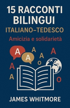 Paperback 15 Racconti Bilingui Italiano-Tedesco: Amicizia e Solidarietà Book
