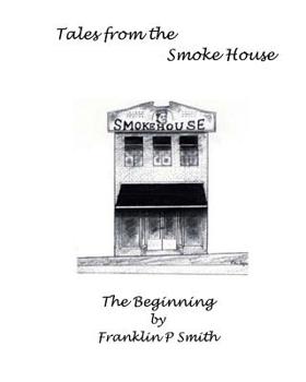 Paperback The Begining Tales from the Smoke House: Tales from the Smoke House Book