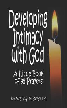 Paperback Developing Intimacy With God: A little book of 95 prayers Book