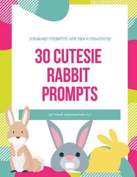Paperback 30 Cutesie Rabbit Prompts: Drawing for Fun and Creativity, Dimension 8.5 X 11, Glossy Soft Cover Book