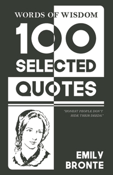 Words Of Wisdom: 100 Selected Quotes by Emily Bronte with Beautiful Illustrations