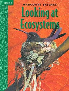 Harcourt Science Looking at Ecosystems, Unit B - Book  of the Harcourt Science