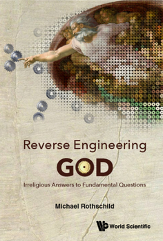 Hardcover Reverse Engineering God: Irreligious Answers to Fundamental Questions Book